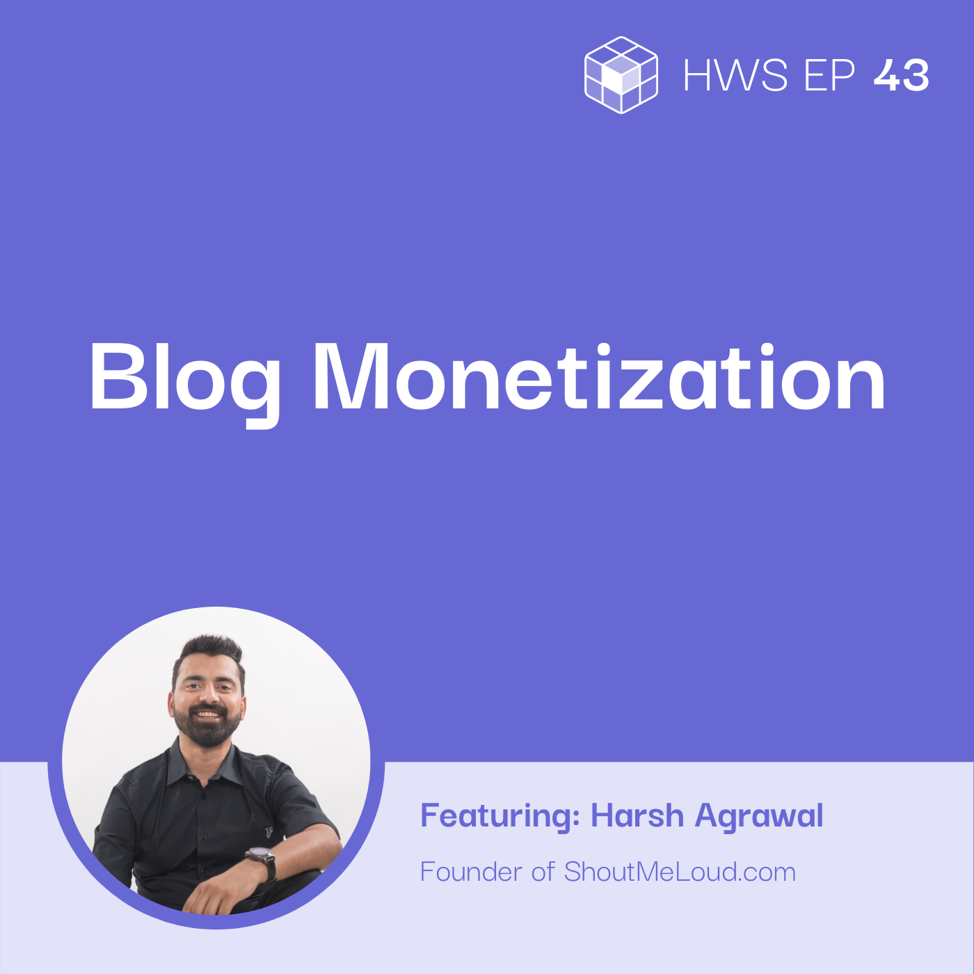 Harsh Agrawal on how to monetize your blog, his experience, and best practices