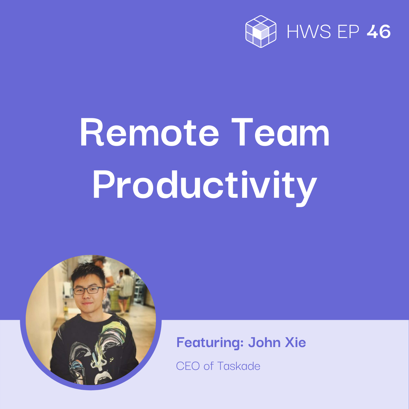 John Xie from Taskade shares how to ensure your remote team productivity is on a high level